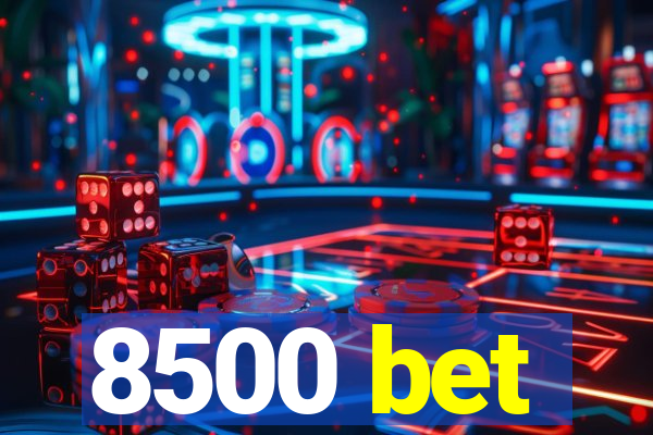 8500 bet